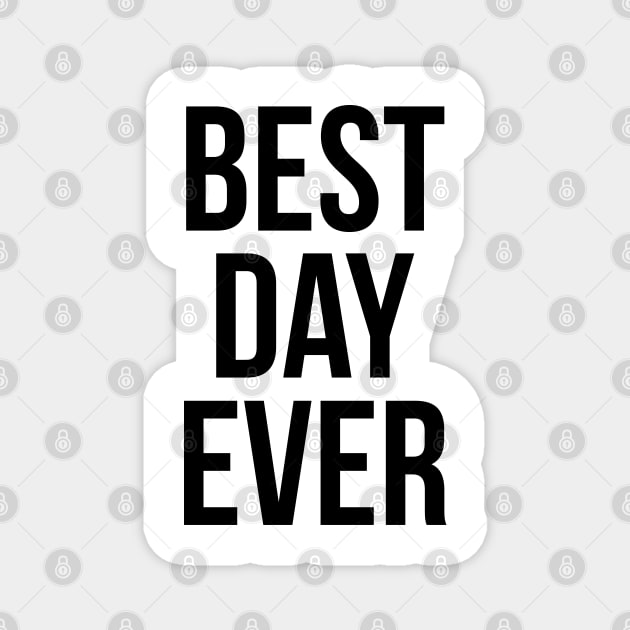 Best Day Ever Magnet by TheArtism