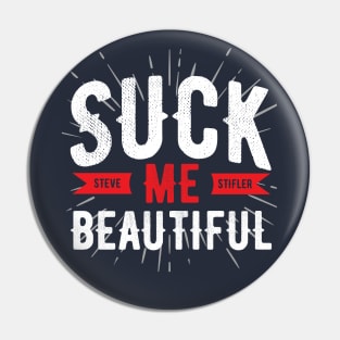 Steve Stifler Suck me Beautiful Pin