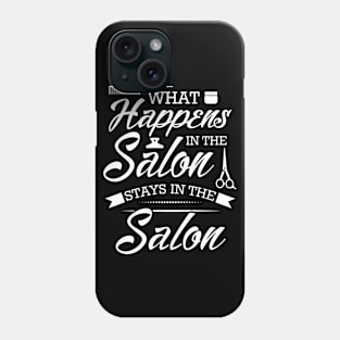 Funny Hair Stylist Saying What Happens In The Salon Stays In The Salon Phone Case
