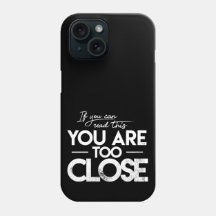 If you can read this you are too close Phone Case