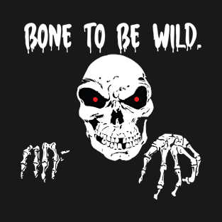 Bone to be wild. T-Shirt