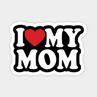 I love my mom mothers day gift mom Magnet