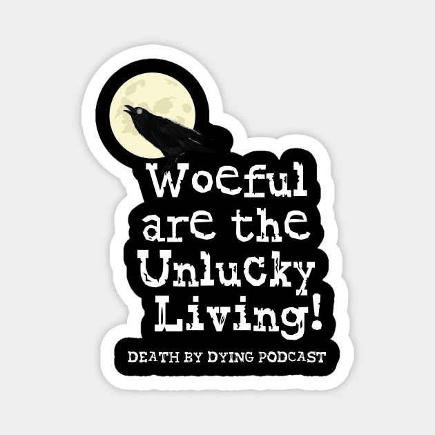 Woeful are the Unlucky Living! Magnet by Death by Dying Podcast