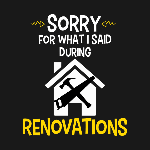 Sorry For What I Said During Renovations by CeeGunn