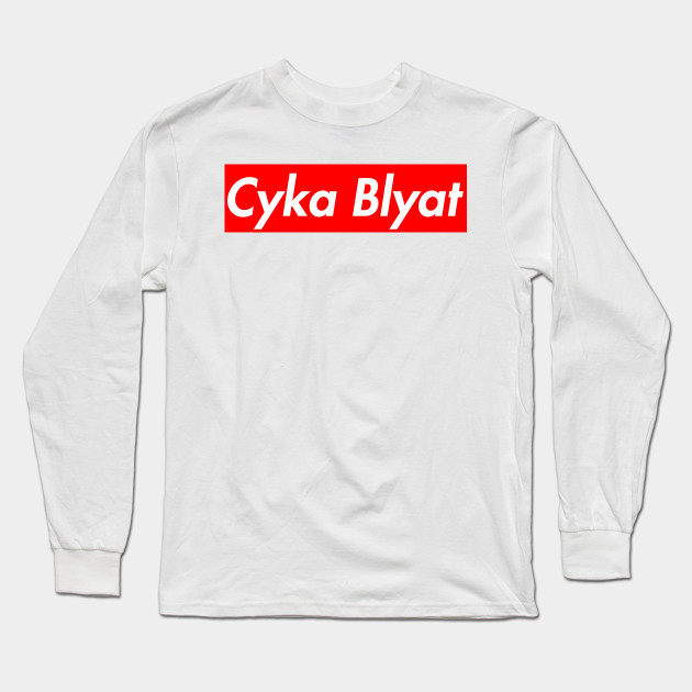 cyka blyat cyka blyat long sleeve t shirt teepublic