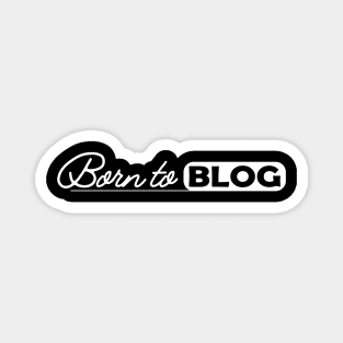 Blogger - Born to blog Magnet