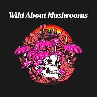 Wild About Mushrooms T-Shirt