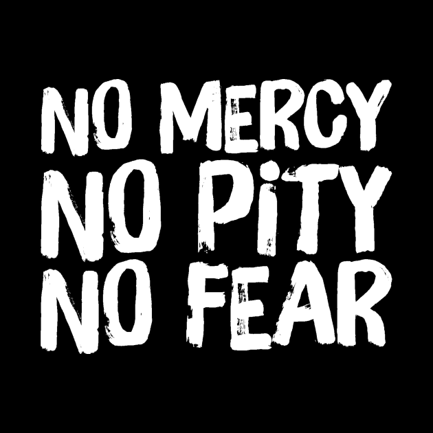 No Mercy No Pity No Fear Saying Horror Quote by ballhard