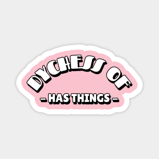 Duchess Of Has Things Magnet