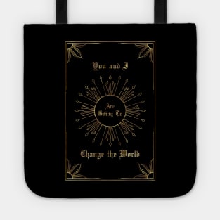You and I are going to change the world Tote