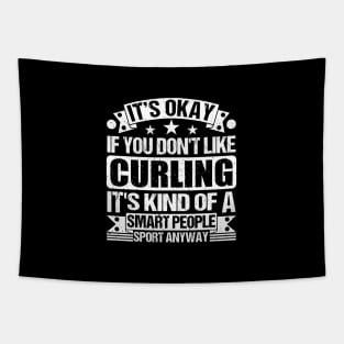 It's Okay If You Don't Like Curling It's Kind Of A Smart People Sports Anyway Curling Lover Tapestry