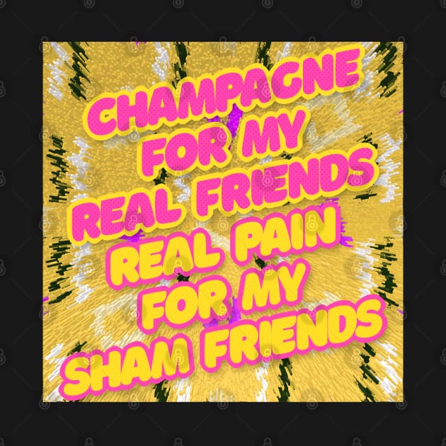 Champagne For My Real Friends // Real Pain For My Sham Friends #2 by DankFutura