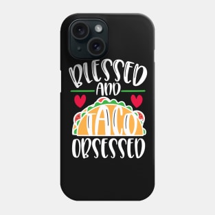 Blessed and Taco Obsessed Love Tacos Phone Case