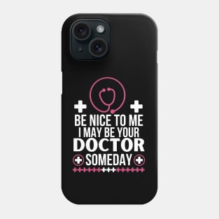 Future Doctor Humor: 'Be Nice To Me, I May Be Your Doctor Someday - Funny Medical Student Gift - Friendly Healthcare Professional Phone Case