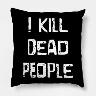 I Kill Dead People Pillow