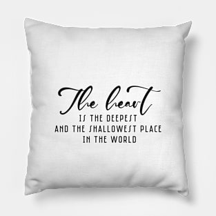 The heart is the deepest and the shallowest place in the word ( black writting) Pillow