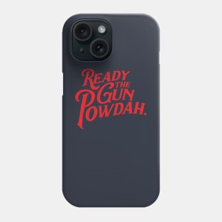 Ready the Gun Powdah. (in red) Phone Case