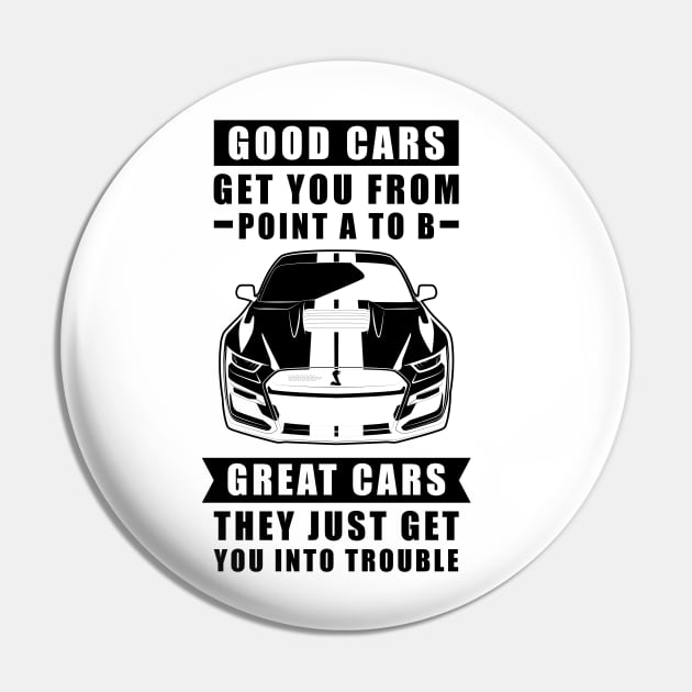 The Good Cars Get You From Point A To B, Great Cars - They Just Get You Into Trouble - Funny Car Quote Pin by DesignWood Atelier