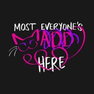 Most Everyone's mADD Here T-Shirt