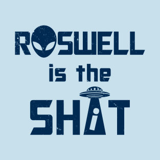 Roswell is the Shi*t A T-Shirt