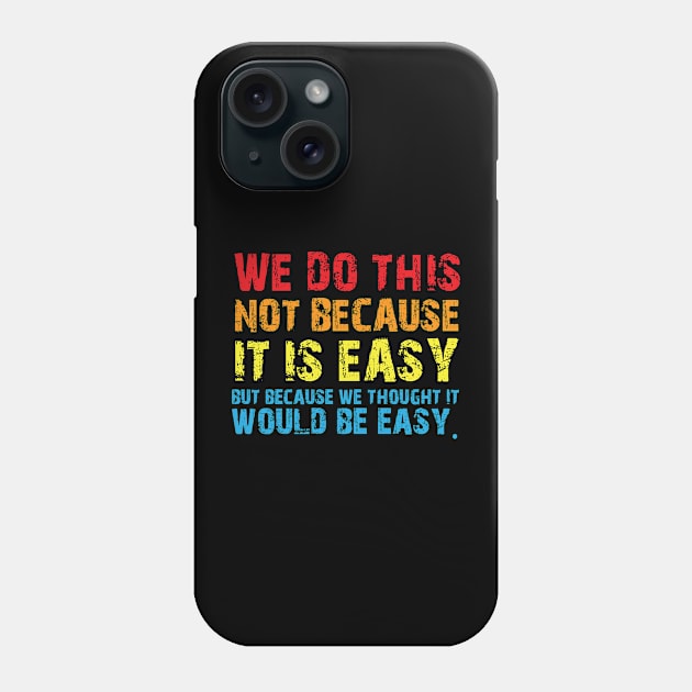 Vintage We Do This Not Because It Is Easy Funny Saying Tee Phone Case by printalpha-art