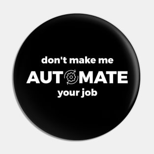 Don't Make Me Automate Your Job Pin