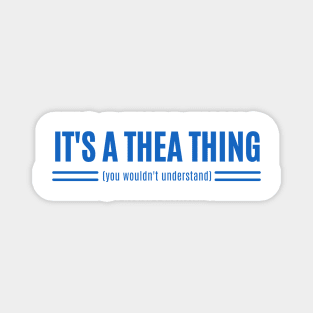 It's a Thea Thing - You Wouldn't Understand for Theas Blue Magnet