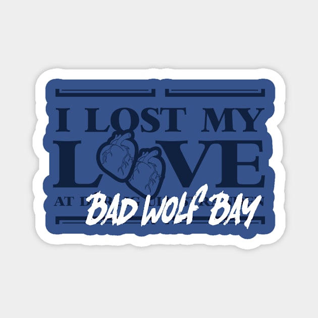 I Lost My Love At Bad Wolf Bay Magnet by BangZoomKaboom