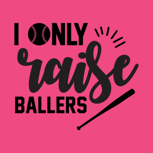 I Only Raise Ballers Baseball T-Shirt