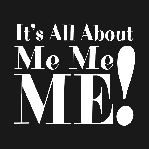 It's All About Me Me Me by Jhonson30