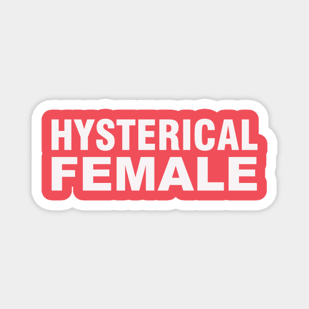 Hysterical Female Magnet by thedesignleague