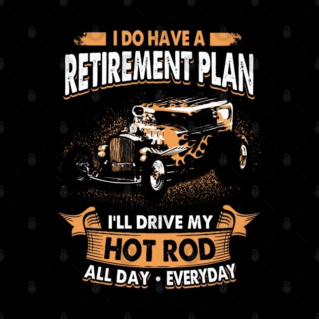 Retirement Plan I Do Have A I'll Drive My Hot Rod by QUYNH SOCIU