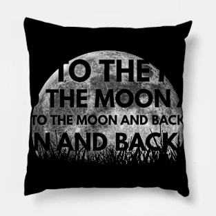 TO THE MOON AND BACK On MOON Pillow