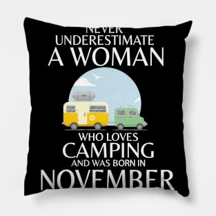 Never Underestimate A Woman Wo Loves Camping And Was Born In November Happy Birthday Campers Pillow