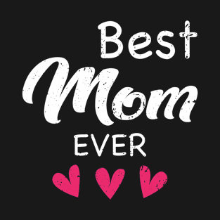 Best Mom Ever Mother’s Day Gift T-Shirt