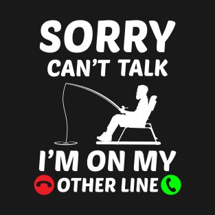 sorry can't talk i'm on my other line T-Shirt