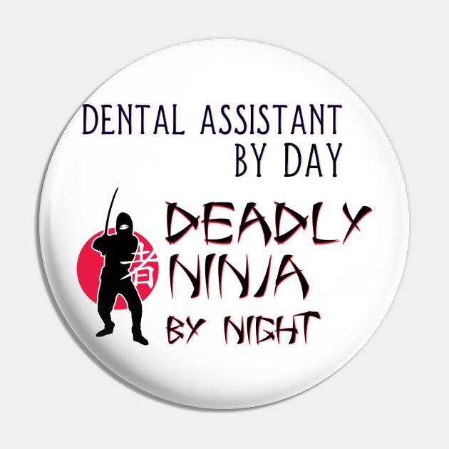 Dental Assistant by Day - Deadly Ninja by Night Pin by Naves