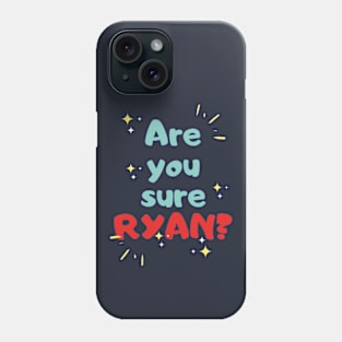 Are You sure Ryan Version 2 Phone Case