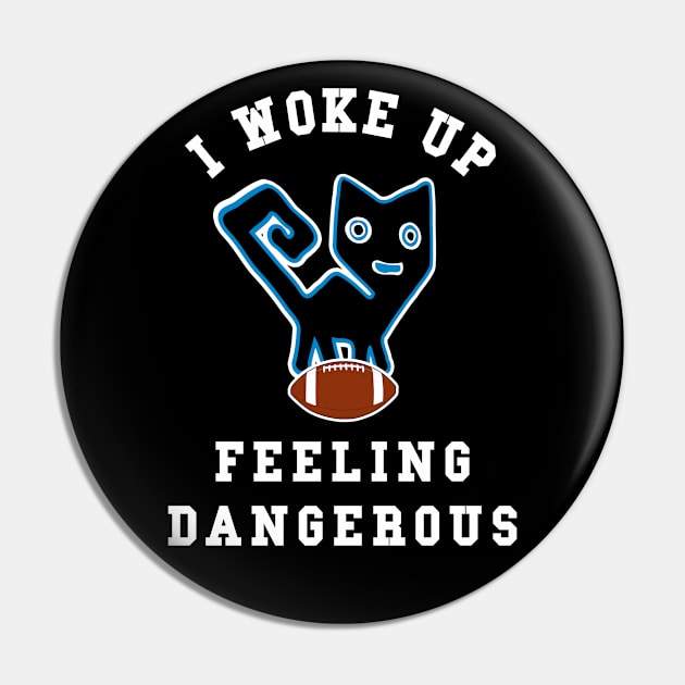 🏈 I Woke Up Feeling Dangerous, Feline Football Team Spirit Pin by Pixoplanet