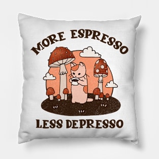 More espresso less depresso Pillow