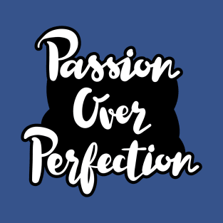 Passion Over Perfection T-Shirt