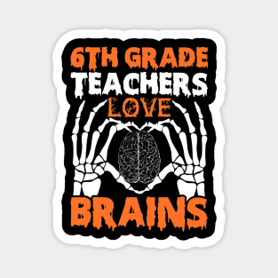 6th Grade Teachers Love Brains Tshirt Halloween Skeleton Magnet
