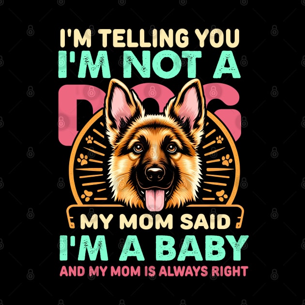 I'm telling you i'm not a dog my mom said i'm a baby and my mom is always right by T-shirt US