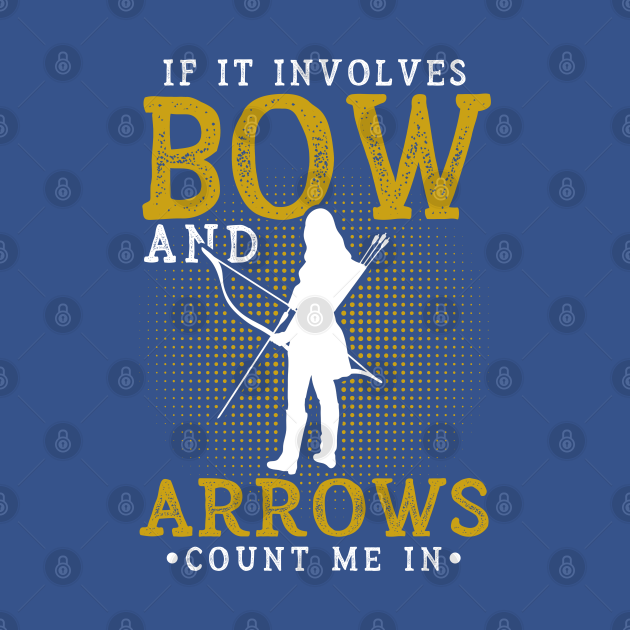 Discover If It Involves A Bow And Arrows Count Me In Archery Girl - Archery Lover - Sweatshirt