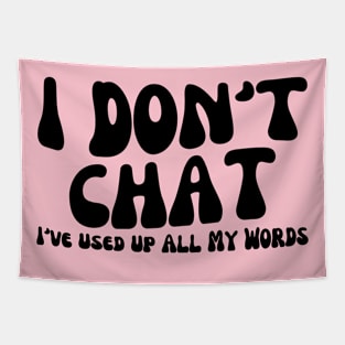 I Don't Chat I've Used Up All My Words Funny Saying Tapestry