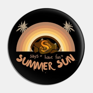 Summer Sun Says "Have Fun" Pin