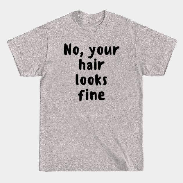 Discover No, Your Hair Looks Fine - Little White Lie - Little White Lie - T-Shirt