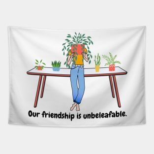 Our friendship is unbeleafable Tapestry