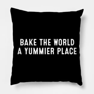 Bake the World a Yummier Place Pillow