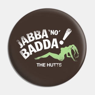 Jabba No Badda Pin